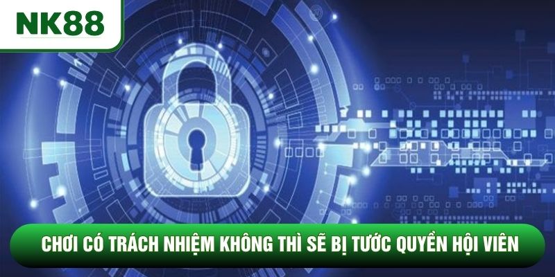Chơi có trách nhiệm không thì sẽ bị tước quyền hội viên
