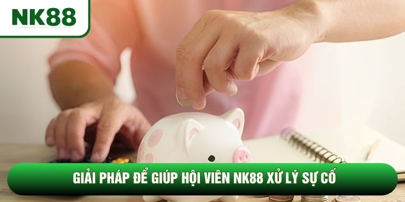 Giải pháp để giúp hội viên NK88 xử lý sự cố Giải pháp để giúp hội viên NK88 xử lý sự cố