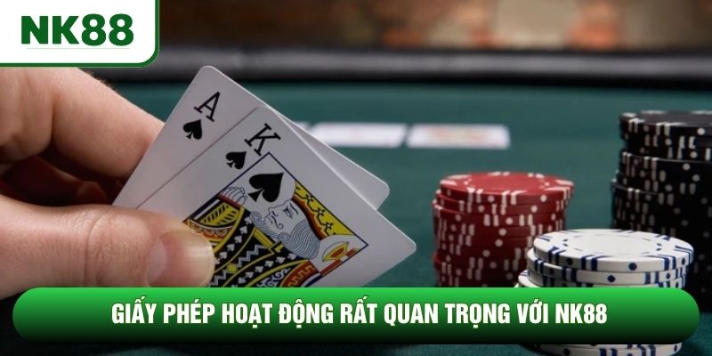 Giấy phép hoạt động rất quan trọng với NK88