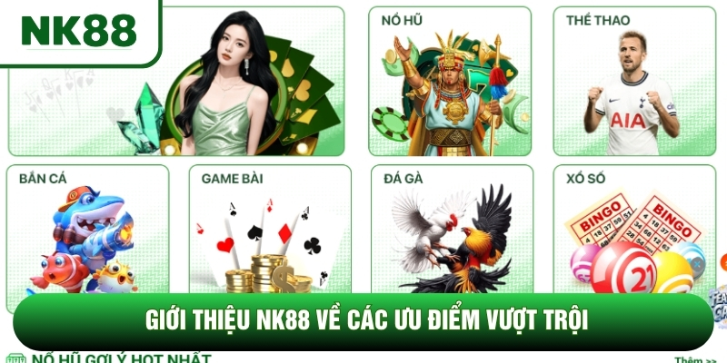 Giới thiệu NK88 về các ưu điểm vượt trội