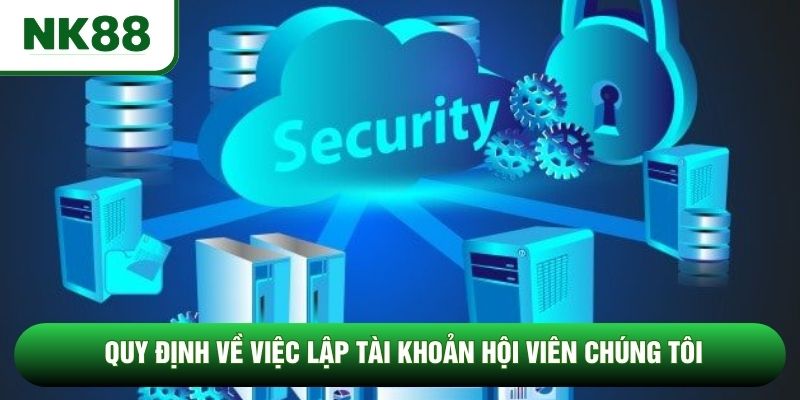 Quy định về việc lập tài khoản hội viên chúng tôi