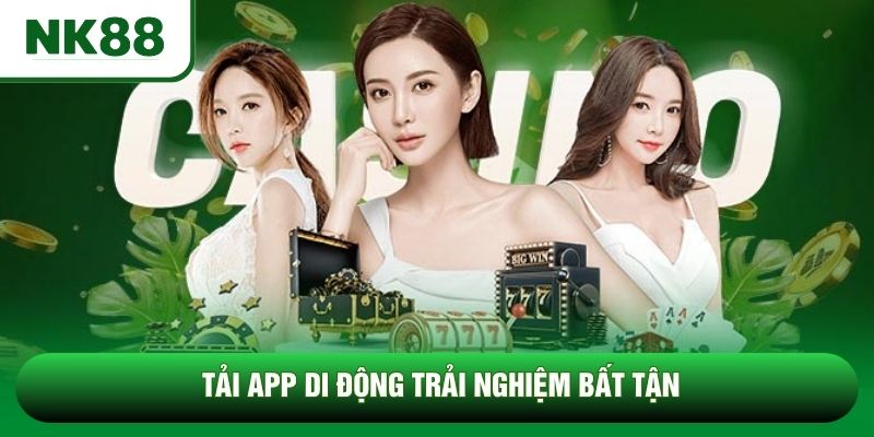 Tải app di động trải nghiệm bất tận