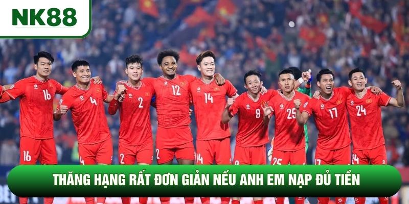 Thăng hạng rất đơn giản nếu anh em nạp đủ tiền