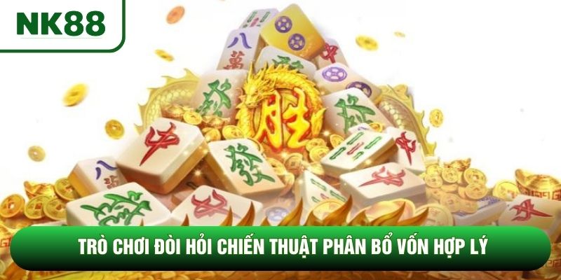 Trò chơi đòi hỏi chiến thuật phân bổ vốn hợp lý