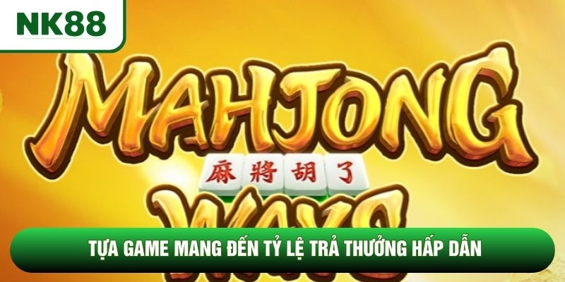 Tựa game mang đến tỷ lệ trả thưởng hấp dẫn