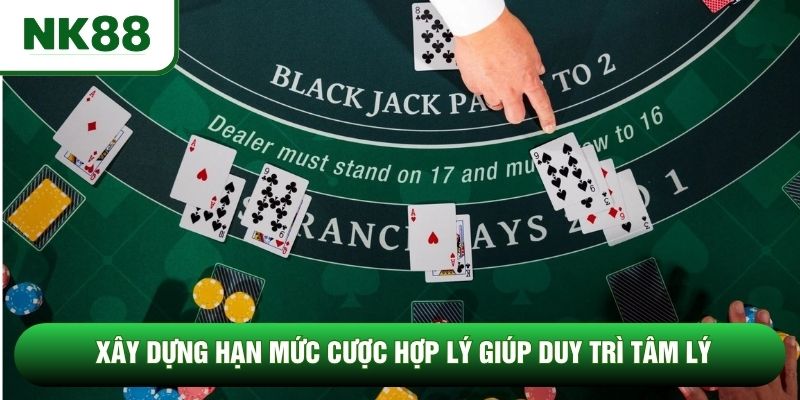 Xây dựng hạn mức cược hợp lý giúp duy trì tâm lý Xây dựng hạn mức cược hợp lý giúp duy trì tâm lý